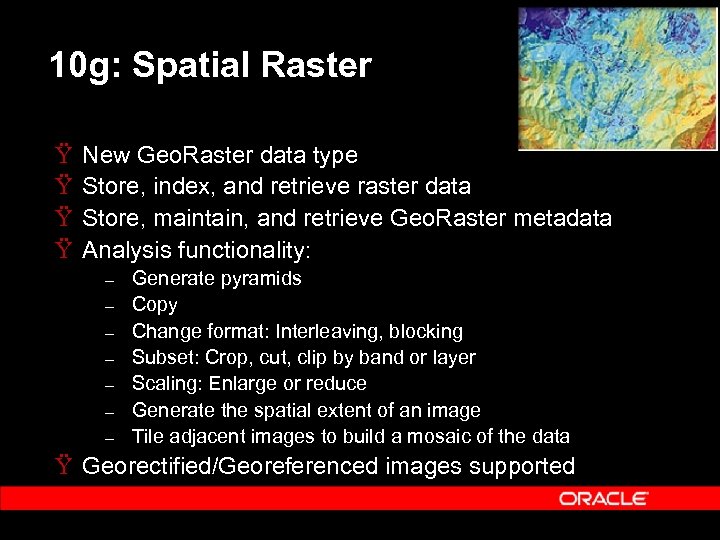 10 g: Spatial Raster Ÿ Ÿ New Geo. Raster data type Store, index, and