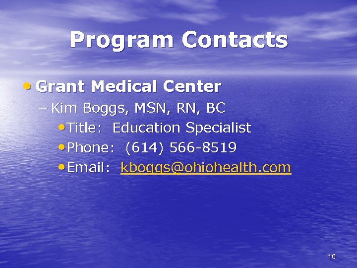 Program Contacts • Grant Medical Center – Kim Boggs, MSN, RN, BC • Title: