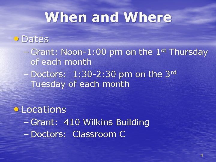 When and Where • Dates – Grant: Noon-1: 00 pm on the 1 st