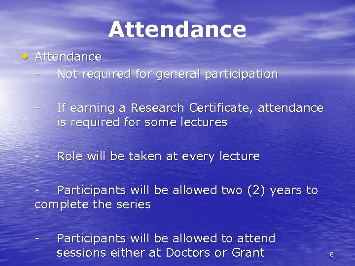 Attendance • Attendance - Not required for general participation - If earning a Research