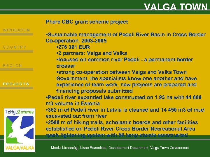 VALGA TOWN Phare CBC grant scheme project INTRODUCTION COUNTRY REGION PROJECTS • Sustainable management