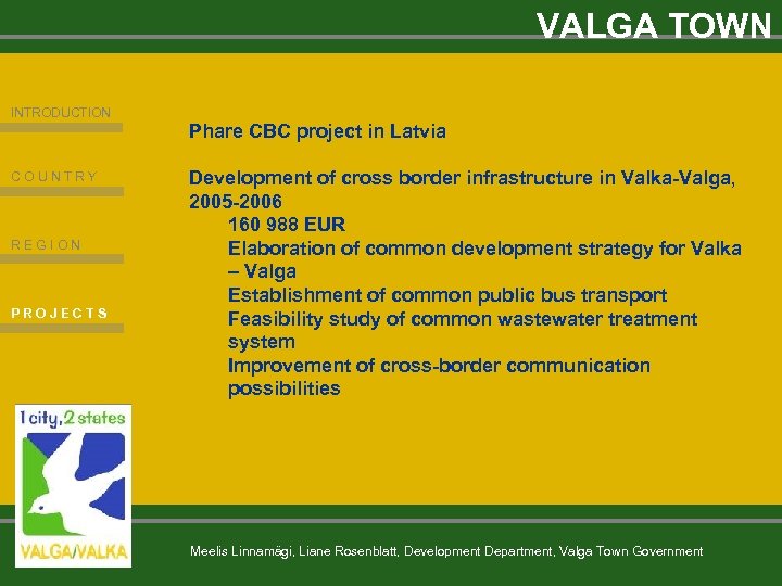 VALGA TOWN INTRODUCTION COUNTRY REGION PROJECTS Phare CBC project in Latvia Development of cross