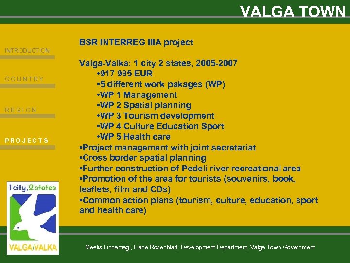 VALGA TOWN BSR INTERREG IIIA project INTRODUCTION COUNTRY REGION PROJECTS Valga-Valka: 1 city 2