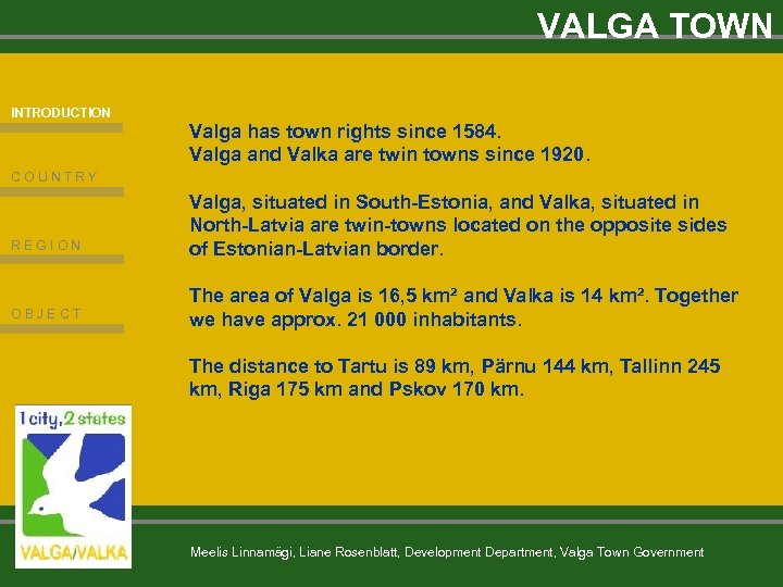 VALGA TOWN INTRODUCTION Valga has town rights since 1584. Valga and Valka are twin