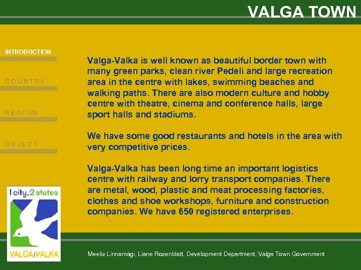 VALGA TOWN INTRODUCTION COUNTRY REGION OBJECT Valga-Valka is well known as beautiful border town