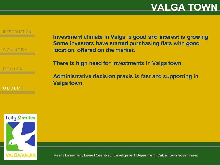 VALGA TOWN INTRODUCTION COUNTRY Investment climate in Valga is good and interest is growing.