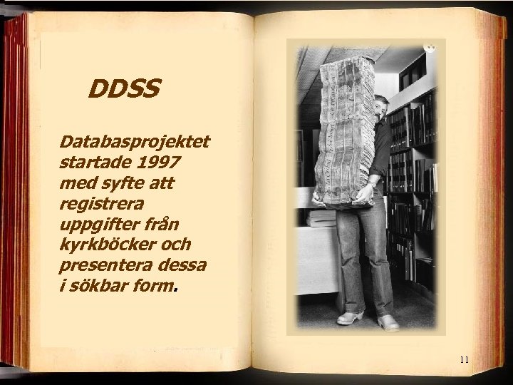 DDSS Databasprojektet startade 1997 med syfte att registrera uppgifter från kyrkböcker och presentera dessa