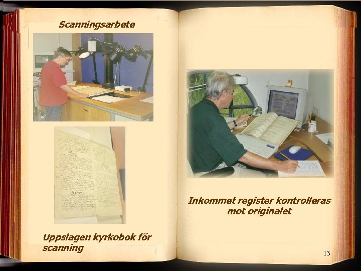 Scanningsarbete Inkommet register kontrolleras mot originalet Uppslagen kyrkobok för scanning 13 