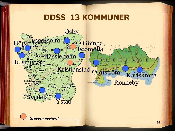 DDSS 13 KOMMUNER Osby Ängelholm Höganäs Ö. Göinge Bromölla Hässleholm Helsingborg Kristianstad Olofström Karlskrona