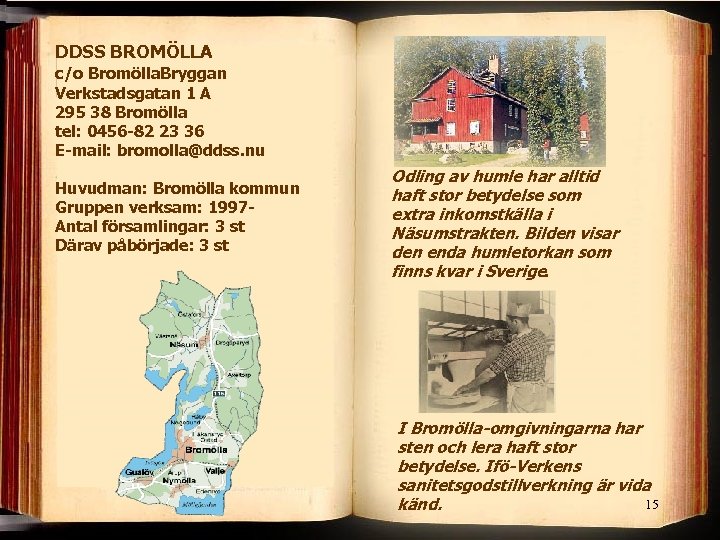 DDSS BROMÖLLA c/o Bromölla. Bryggan Verkstadsgatan 1 A 295 38 Bromölla tel: 0456 -82