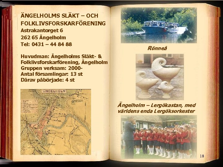 ÄNGELHOLMS SLÄKT – OCH FOLKLIVSFORSKARFÖRENING Astrakantorget 6 262 65 Ängelholm Tel: 0431 – 44