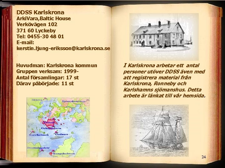 DDSS Karlskrona Arki. Vara, Baltic House Verkövägen 102 371 60 Lyckeby Tel: 0455 -30