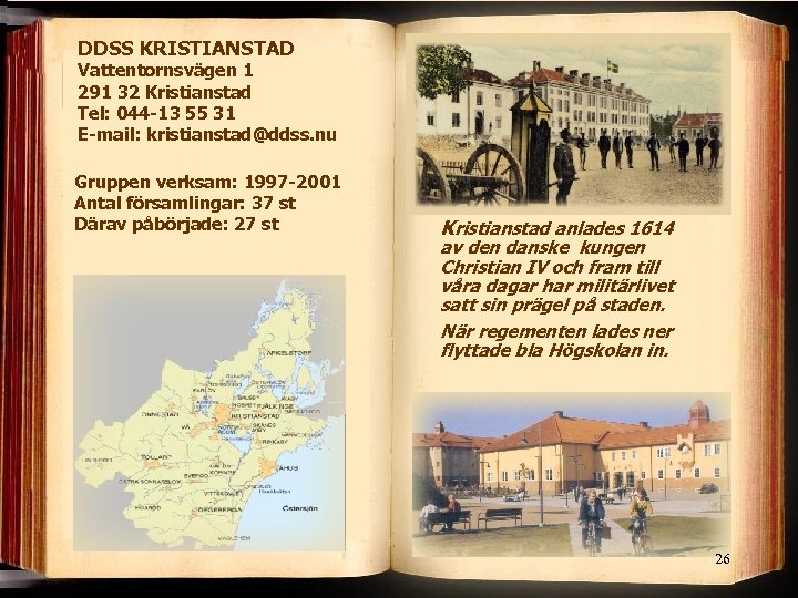 DDSS KRISTIANSTAD Vattentornsvägen 1 291 32 Kristianstad Tel: 044 -13 55 31 E-mail: kristianstad@ddss.