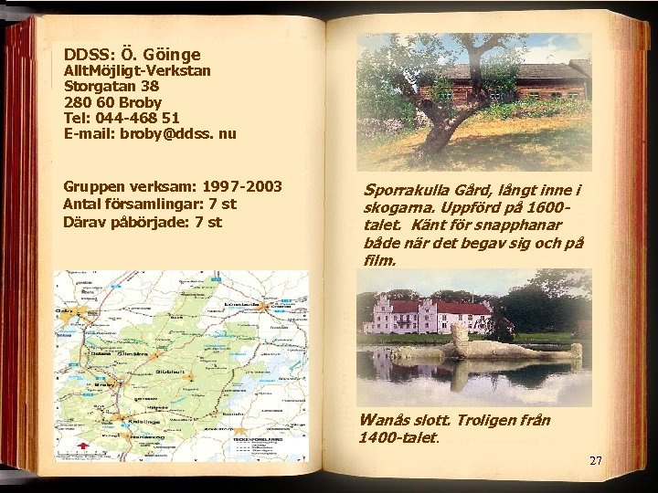 DDSS: Ö. Göinge Allt. Möjligt-Verkstan Storgatan 38 280 60 Broby Tel: 044 -468 51