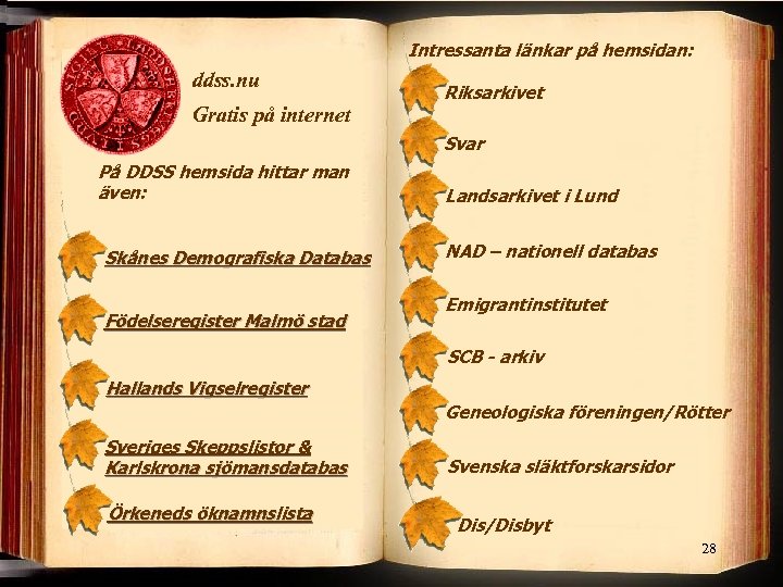 Intressanta länkar på hemsidan: ddss. nu Gratis på internet Riksarkivet Svar På DDSS hemsida