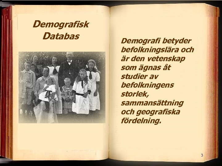 Demografisk Databas Demografi betyder befolkningslära och är den vetenskap som ägnas åt studier av