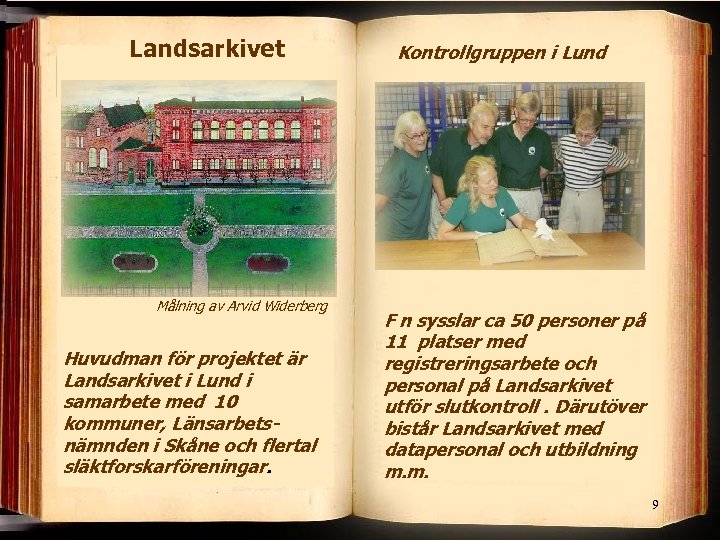 Landsarkivet Målning av Arvid Widerberg Huvudman för projektet är Landsarkivet i Lund i samarbete