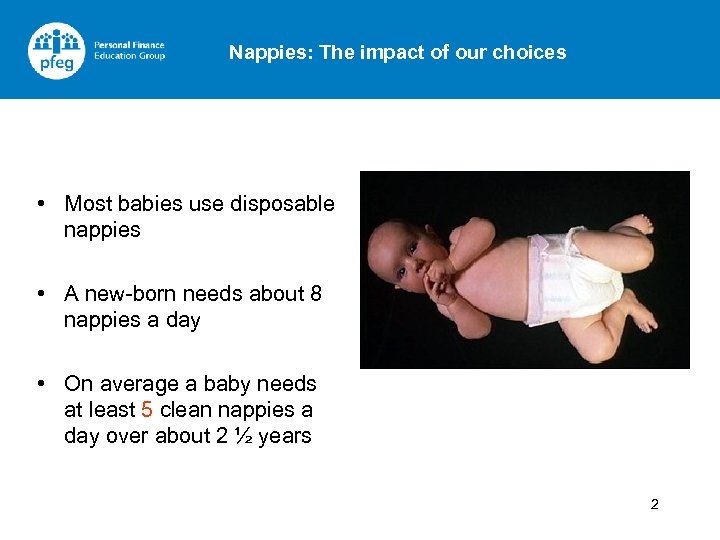 Nappies: The impact of our choices • Most babies use disposable nappies • A