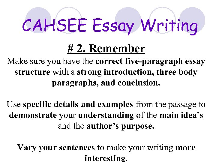 CAHSEE Essay Writing # 2. Remember Make sure you have the correct five-paragraph essay