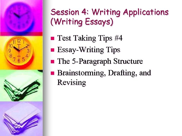 Session 4: Writing Applications (Writing Essays) Test Taking Tips #4 n Essay-Writing Tips n
