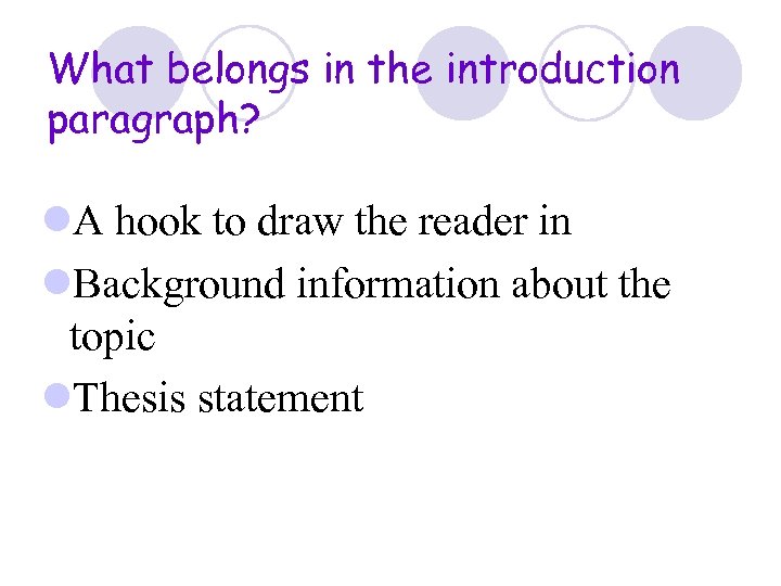 What belongs in the introduction paragraph? l. A hook to draw the reader in
