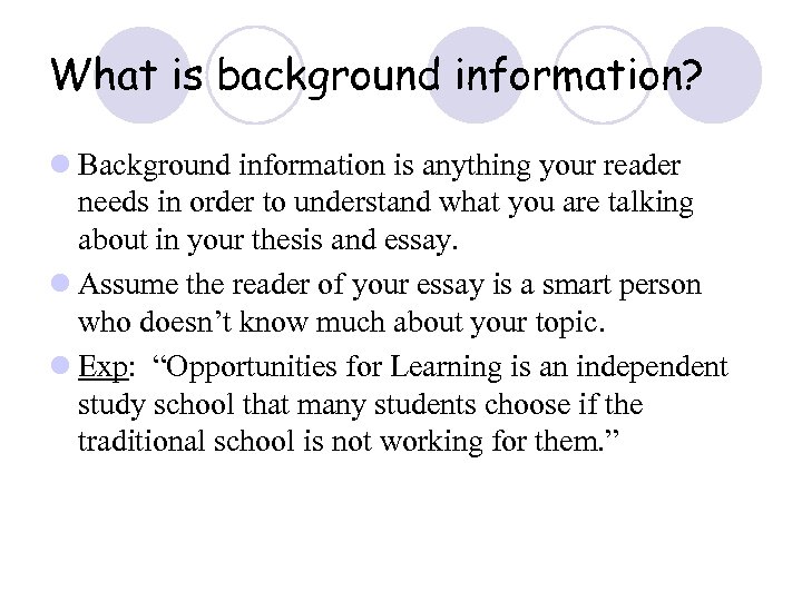 What is background information? l Background information is anything your reader needs in order