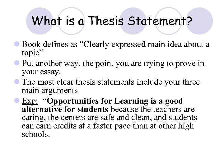 What is a Thesis Statement? l Book defines as “Clearly expressed main idea about