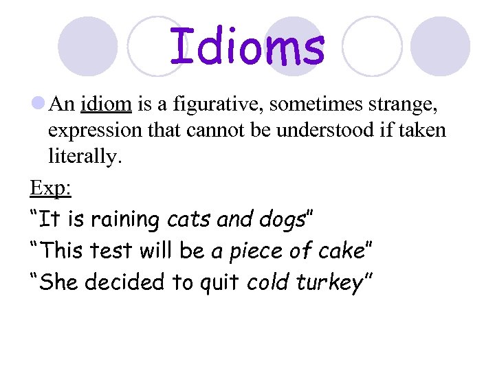 Idioms l An idiom is a figurative, sometimes strange, expression that cannot be understood