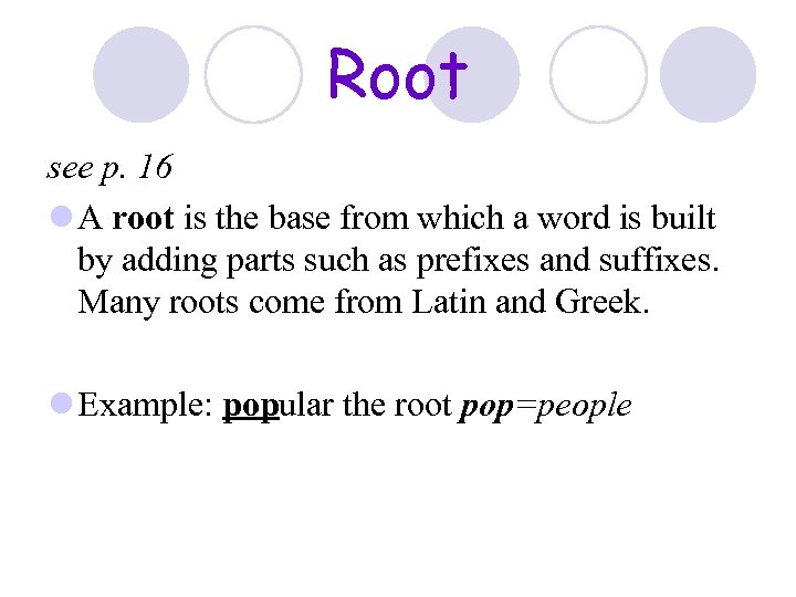Root see p. 16 l A root is the base from which a word