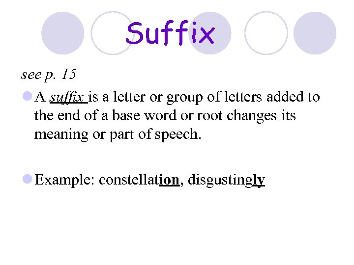 Suffix see p. 15 l A suffix is a letter or group of letters