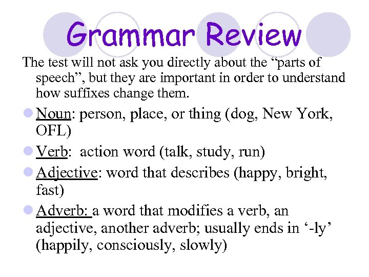 Grammar Review The test will not ask you directly about the “parts of speech”,