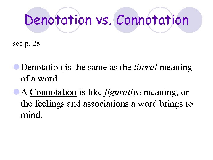 Denotation vs. Connotation see p. 28 l Denotation is the same as the literal