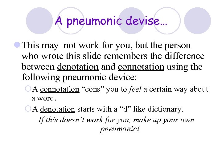 A pneumonic devise… l This may not work for you, but the person who
