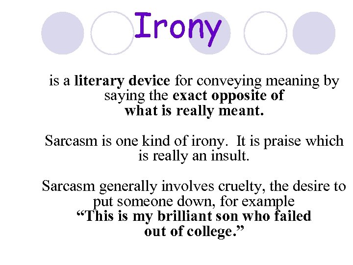 Irony is a literary device for conveying meaning by saying the exact opposite of