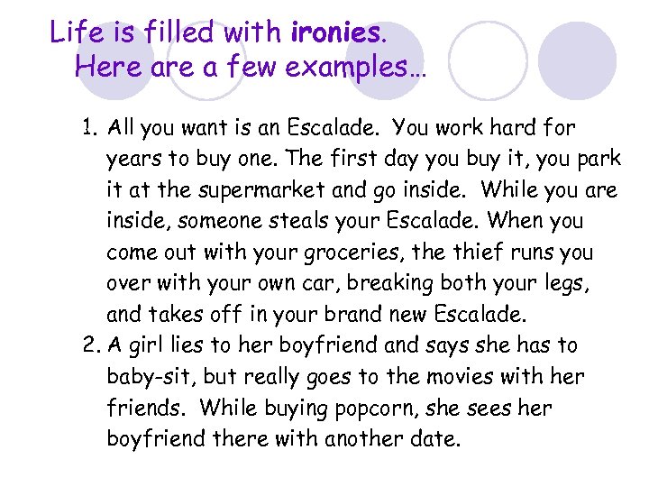 Life is filled with ironies. Here a few examples… 1. All you want is