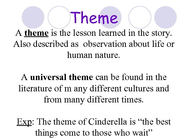 Theme A theme is the lesson learned in the story. Also described as observation