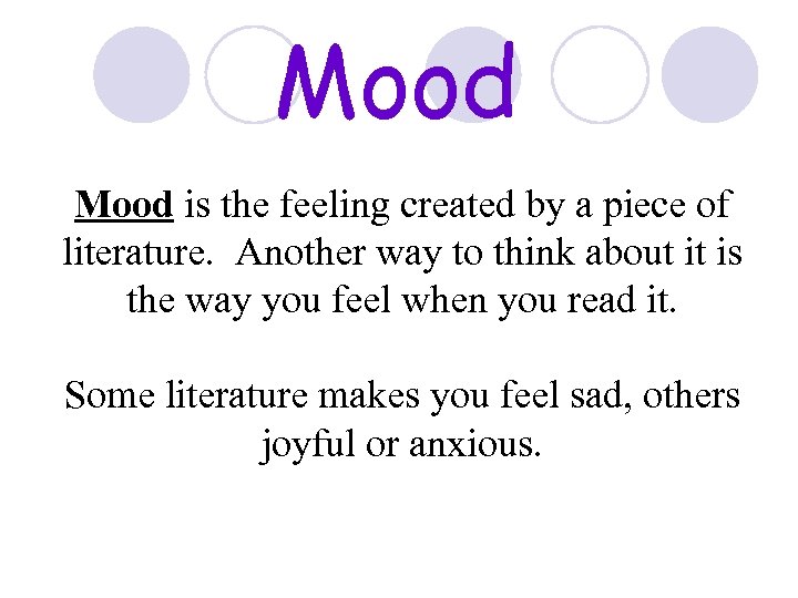 Mood is the feeling created by a piece of literature. Another way to think