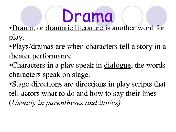 Drama • Drama, or dramatic literature is another word for play. • Plays/dramas are