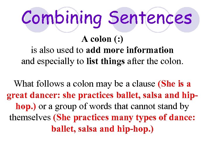 Combining Sentences A colon (: ) is also used to add more information and
