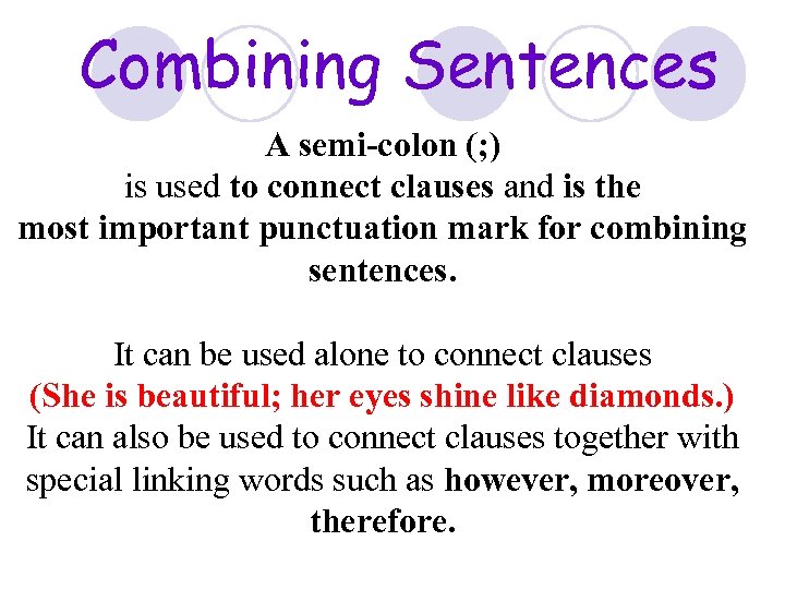 Combining Sentences A semi-colon (; ) is used to connect clauses and is the