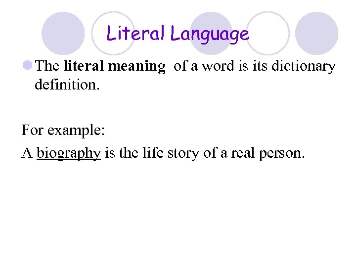 Literal Language l The literal meaning of a word is its dictionary definition. For