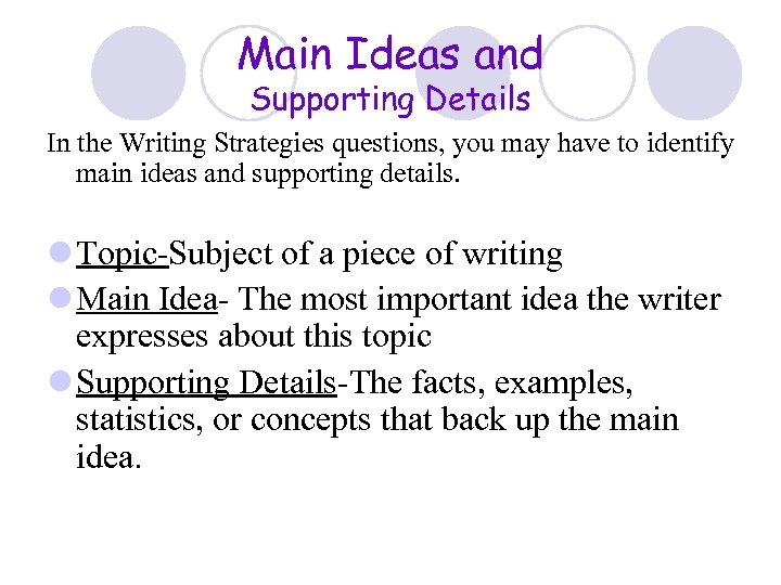 Main Ideas and Supporting Details In the Writing Strategies questions, you may have to