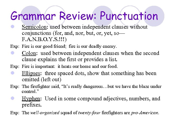 Grammar Review: Punctuation l Semicolon: used between independent clauses without conjunctions (for, and, nor,