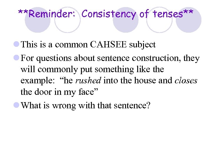 **Reminder: Consistency of tenses** l This is a common CAHSEE subject l For questions