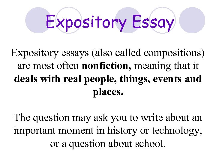 Expository Essay Expository essays (also called compositions) are most often nonfiction, meaning that it