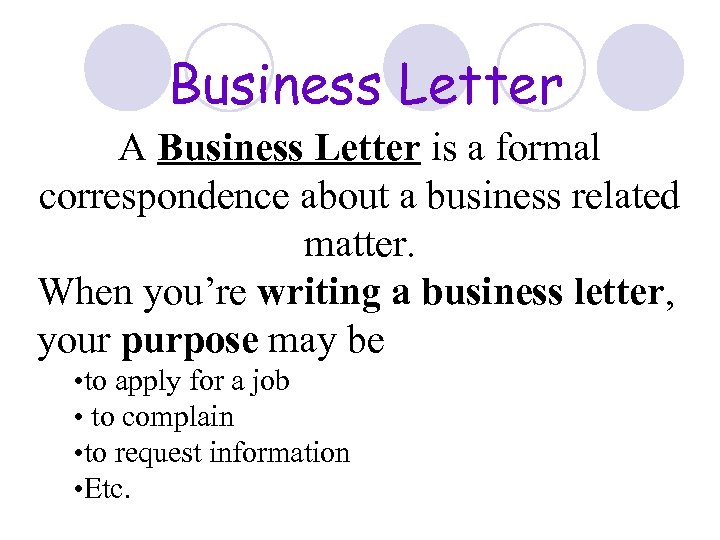 Business Letter A Business Letter is a formal correspondence about a business related matter.