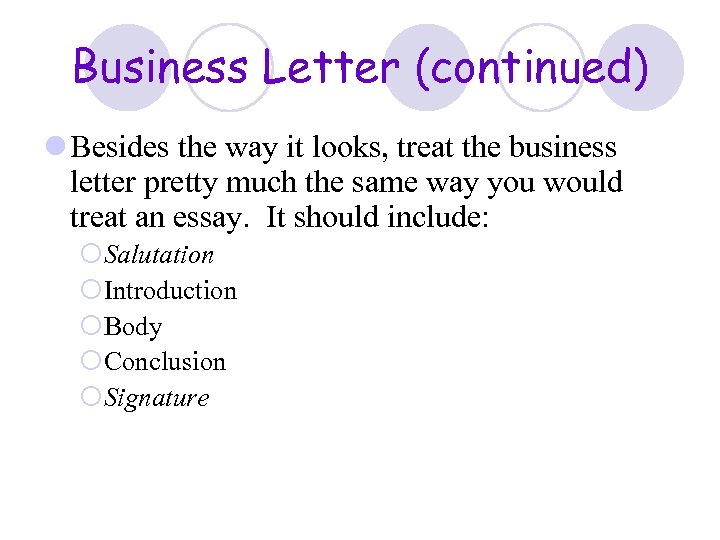 Business Letter (continued) l Besides the way it looks, treat the business letter pretty