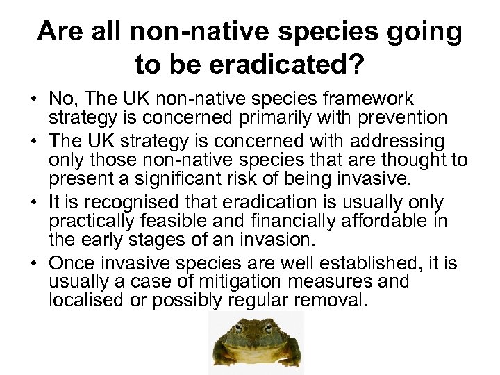 Are all non-native species going to be eradicated? • No, The UK non-native species