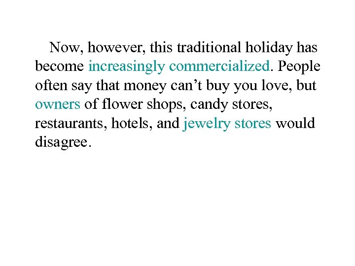 Now, however, this traditional holiday has become increasingly commercialized. People often say that money