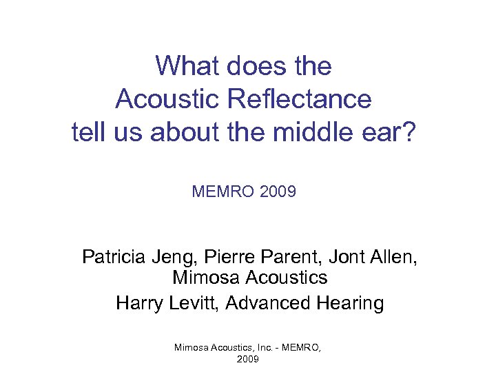 What does the Acoustic Reflectance tell us about the middle ear? MEMRO 2009 Patricia
